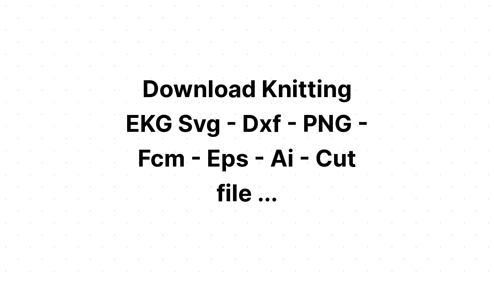 Download Knitting Svg File Free